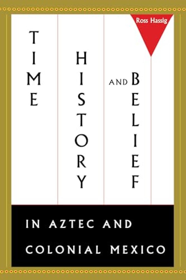 Time, History, and Belief in Aztec and Colonial Mexico