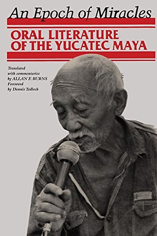 An Epoch of Miracles – Oral Literature of the Yucatec Maya