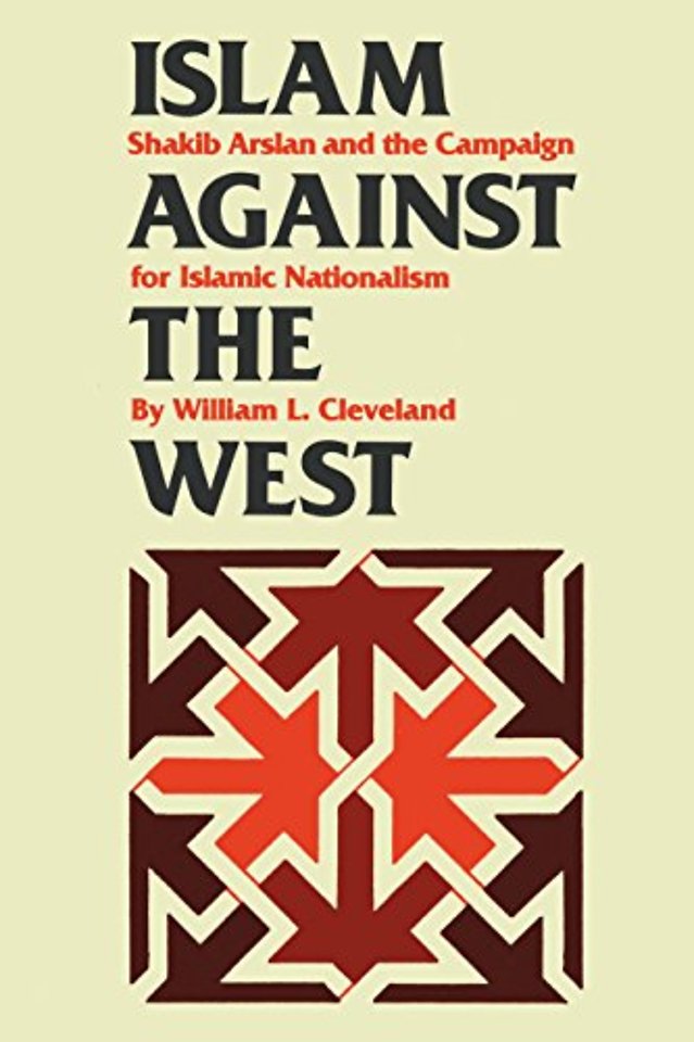 Islam Against the West – Shakib Arslan and the Campaign for Islamic Nationalism