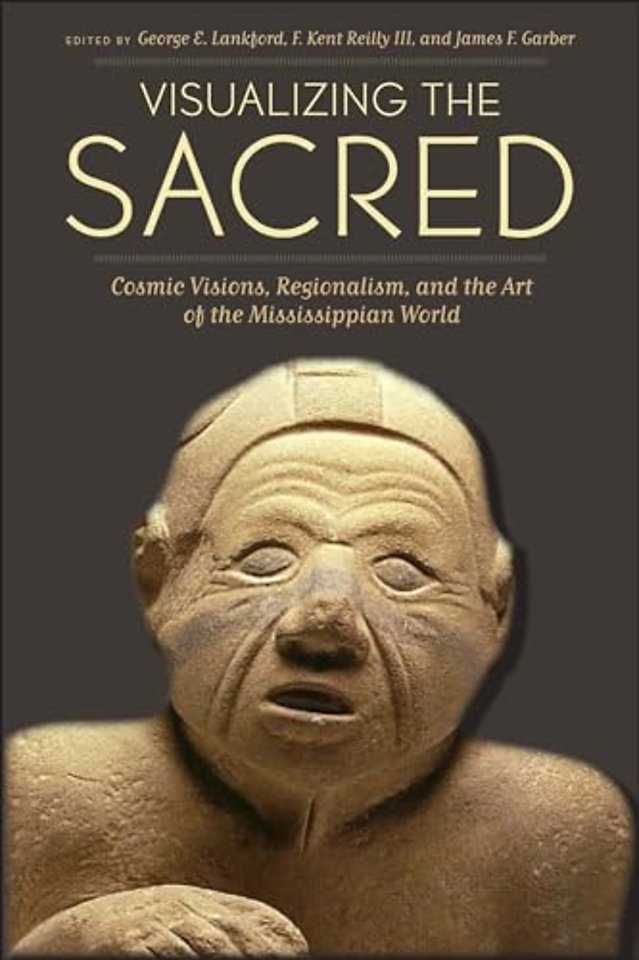 Visualizing the Sacred – Cosmic Visions, Regionalism, and the Art of the Mississippian World