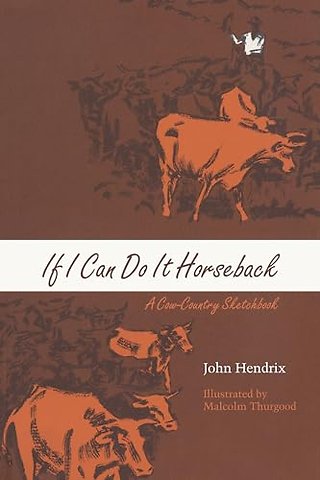 If I Can Do It Horseback – A Cow–Country Sketchbook