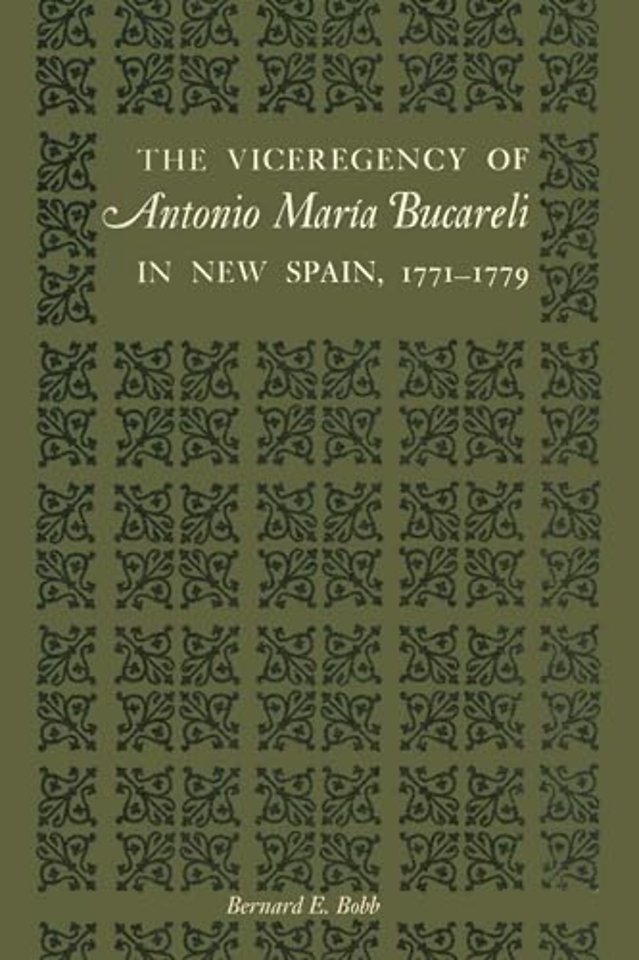 The Viceregency of Antonio Maria Bucareli in New Spain, 1771–1779