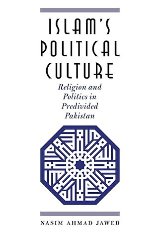 Islam`s Political Culture – Religion and Politics in Predivided Pakistan