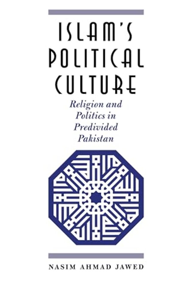 Islam`s Political Culture – Religion and Politics in Predivided Pakistan