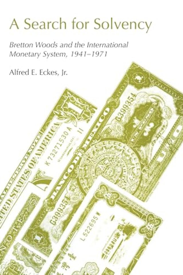A Search for Solvency – Bretton Woods and the International Monetary System, 1941–1971