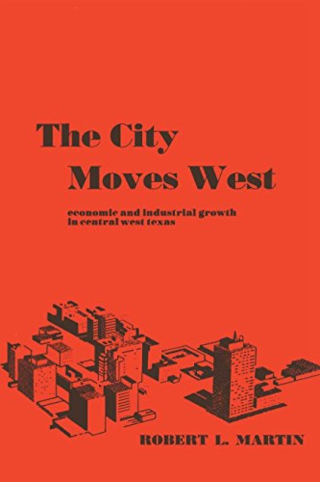 The City Moves West – Economic and Industrial Growth in Central West Texas