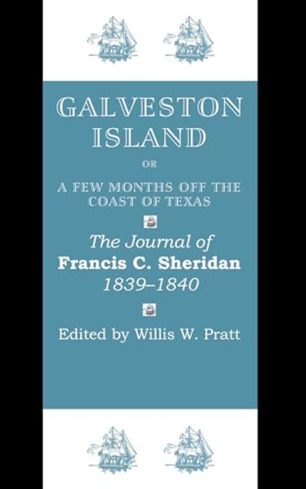 Galveston Island, or, a Few Months Off the Coast – The Journal of Francis C. Sheridan, 1839–1840