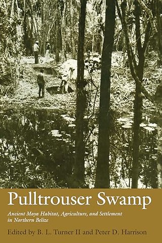 Pulltrouser Swamp – Ancient Maya Habitat, Agriculture, and Settlement in Northern Belize