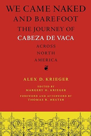We Came Naked and Barefoot – The Journey of Cabeza De Vaca Across North America