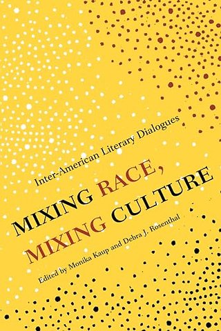 Mixing Race, Mixing Culture – Inter–American Literary Dialogues