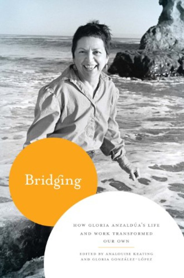 Bridging – How Gloria Anzaldúa`s Life and Work Transformed Our Own