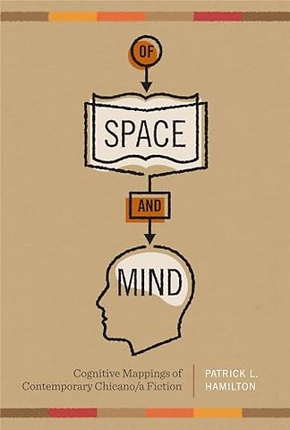Of Space and Mind – Cognitive Mappings of Contemporary Chicano/a Fiction