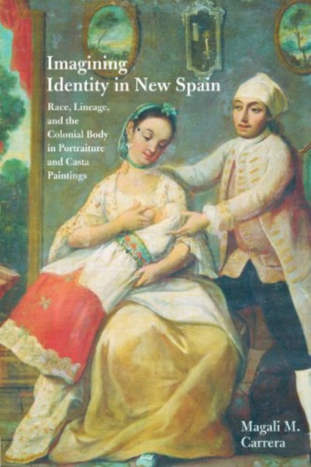 Imagining Identity in New Spain – Race, Lineage, and the Colonial Body in Portraiture and Casta Paintings