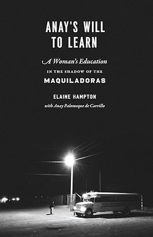 Anay`s Will to Learn – A Woman`s Education in the Shadow of the Maquiladoras