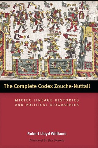 The Complete Codex Zouche–Nuttall – Mixtec Lineage Histories and Political Biographies