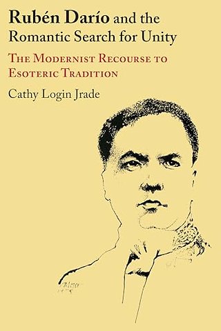 Rubén Darío and the Romantic Search for Unity – The Modernist Recourse to Esoteric Tradition