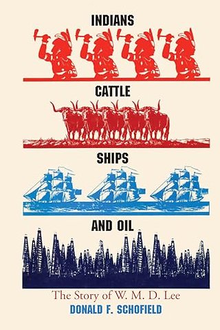 Indians, Cattle, Ships, and Oil – The Story of W. M. D. Lee