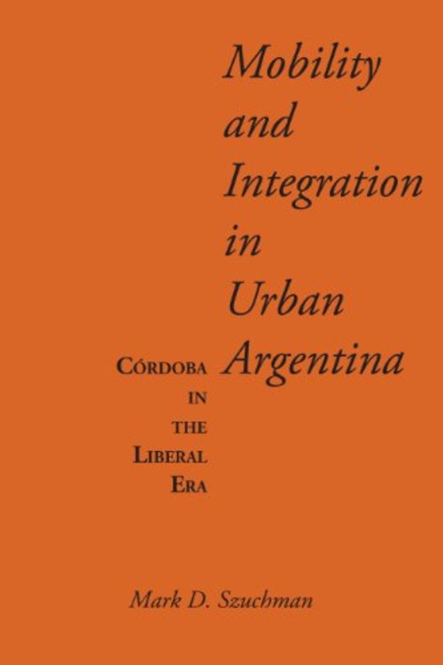 Mobility and Integration in Urban Argentina – Córdoba in the Liberal Era