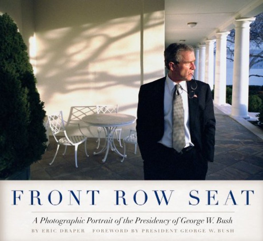 Front Row Seat – A Photographic Portrait of the Presidency of George W. Bush