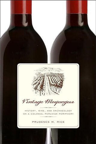 Vintage Moquegua – History, Wine, and Archaeology on a Colonial Peruvian Periphery
