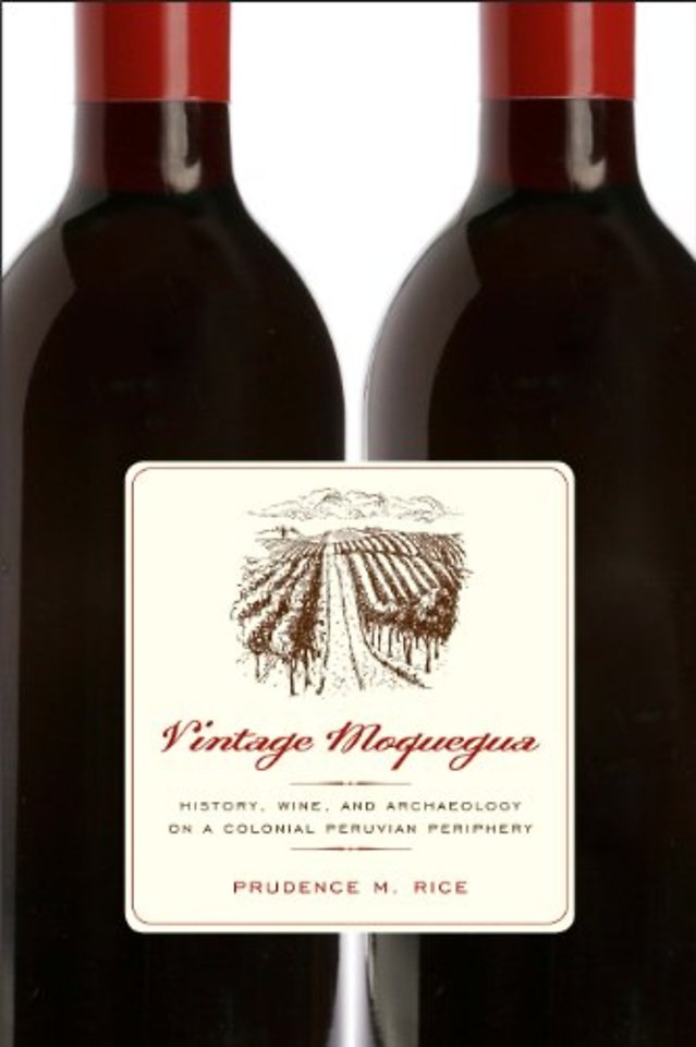 Vintage Moquegua – History, Wine, and Archaeology on a Colonial Peruvian Periphery