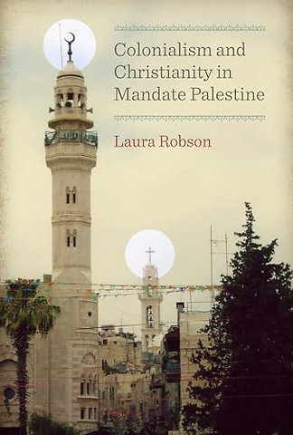 Colonialism and Christianity in Mandate Palestine