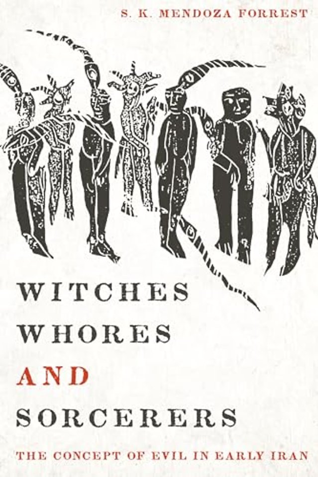 Witches, Whores, and Sorcerers – The Concept of Evil in Early Iran