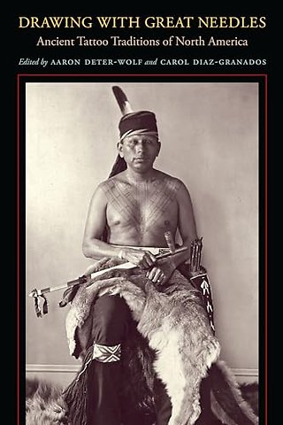 Drawing with Great Needles – Ancient Tattoo Traditions of North America