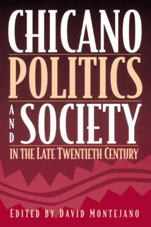Chicano Politics and Society in the Late Twentieth Century