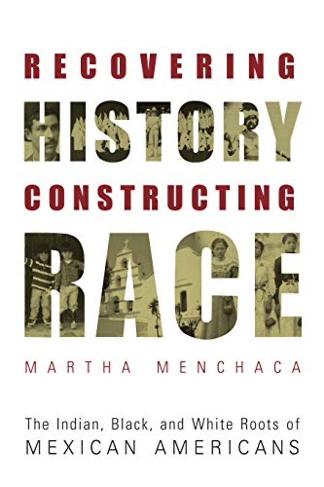 Recovering History, Constructing Race – The Indian, Black, and White Roots of Mexican Americans