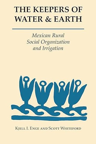 The Keepers of Water and Earth – Mexican Rural Social Organization and Irrigation