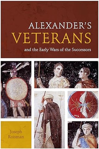 Alexander`s Veterans and the Early Wars of the Successors