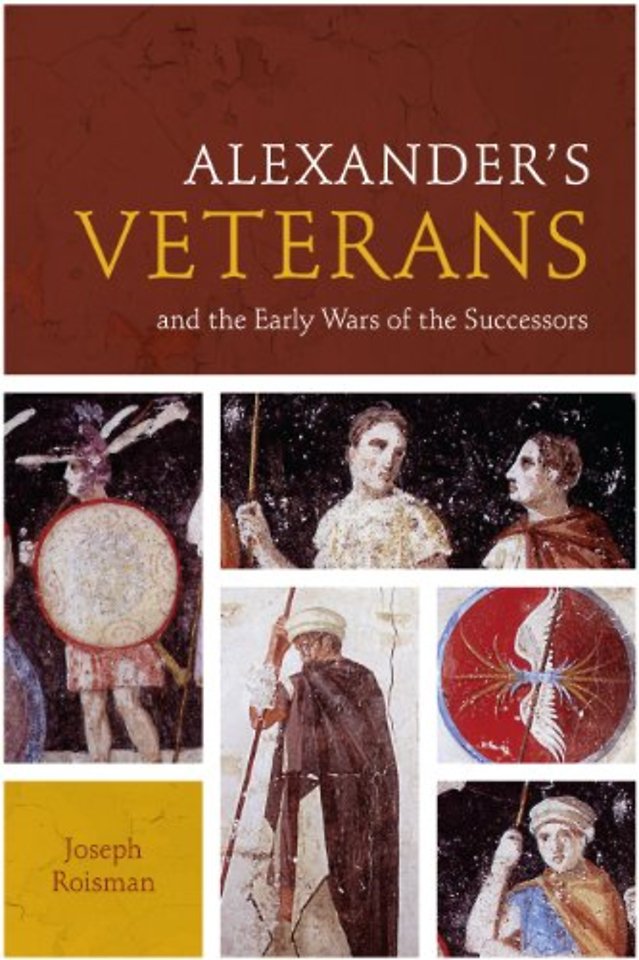 Alexander`s Veterans and the Early Wars of the Successors