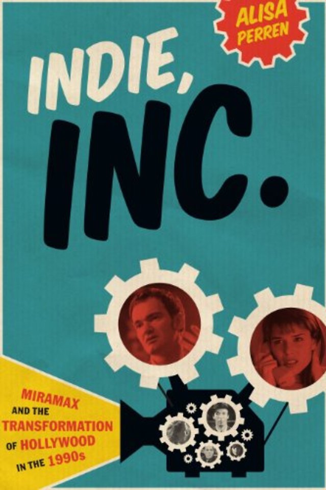 Indie, Inc. – Miramax and the Transformation of Hollywood in the 1990s
