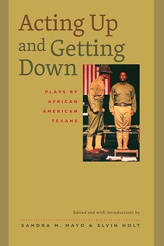Acting Up and Getting Down – Plays by African American Texans