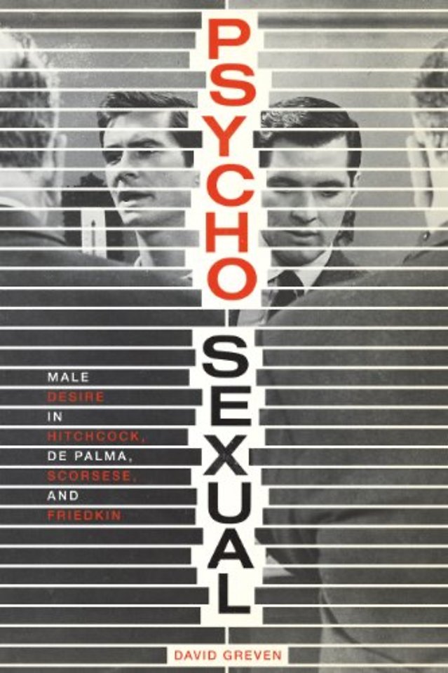 Psycho–Sexual – Male Desire in Hitchcock, De Palma, Scorsese, and Friedkin