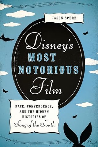 Disney`s Most Notorious Film – Race, Convergence, and the Hidden Histories of Song of the South