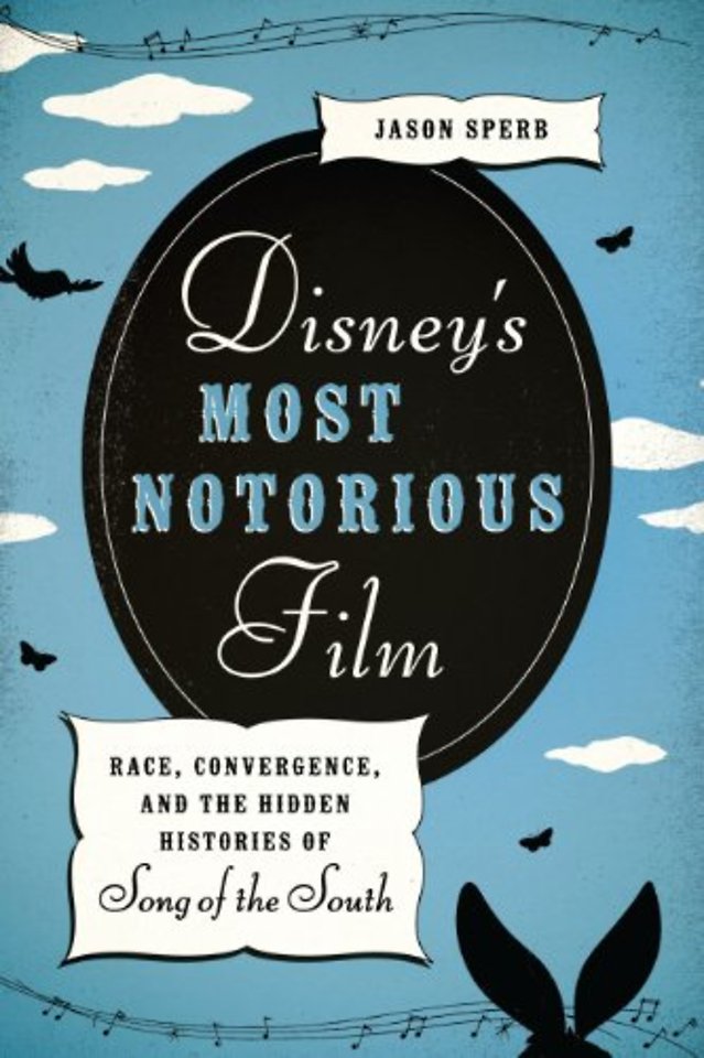 Disney`s Most Notorious Film – Race, Convergence, and the Hidden Histories of Song of the South