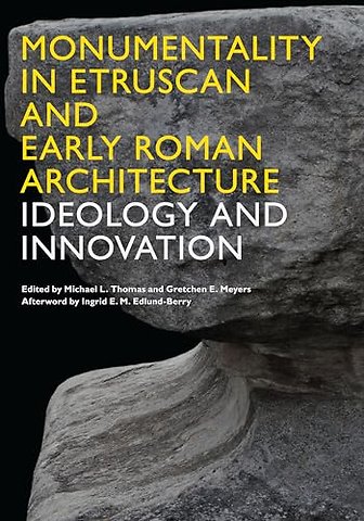 Monumentality in Etruscan and Early Roman Archit – Ideology and Innovation