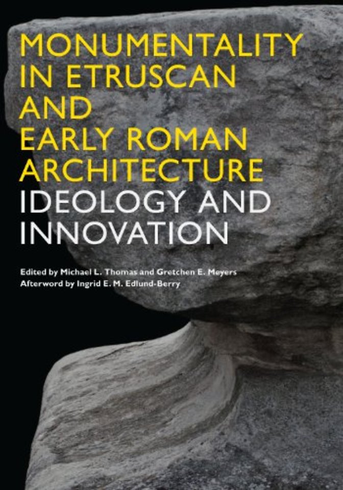 Monumentality in Etruscan and Early Roman Archit – Ideology and Innovation