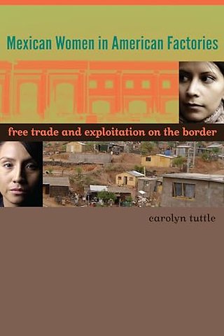Mexican Women in American Factories – Free Trade and Exploitation on the Border