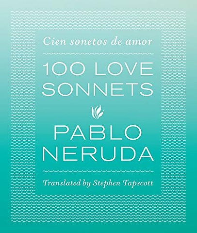One Hundred Love Sonnets – Cien Sonetos De Amor