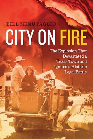 City on Fire – The Explosion That Devastated a Texas Town and Ignited a Historic Legal Battle