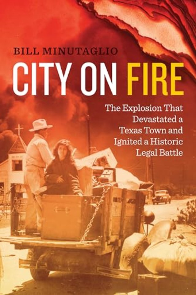 City on Fire – The Explosion That Devastated a Texas Town and Ignited a Historic Legal Battle