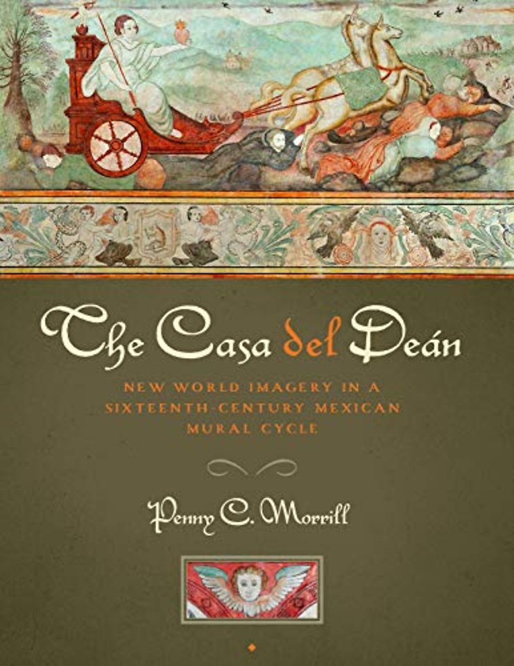 The Casa Del Deán – New World Imagery in a Sixteenth–Century Mexican Mural Cycle