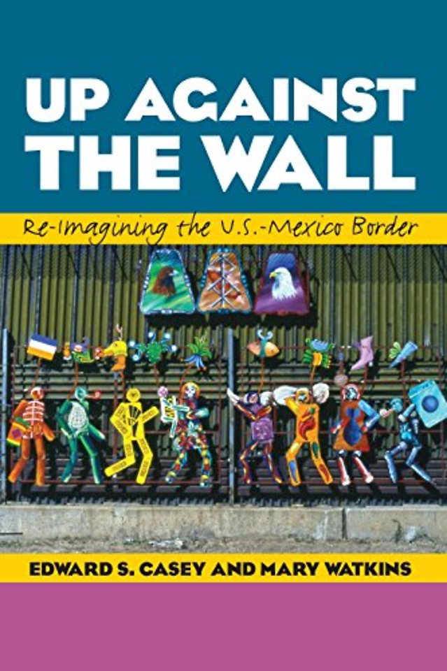 Up Against the Wall – Re–Imagining the U.S.–Mexico Border