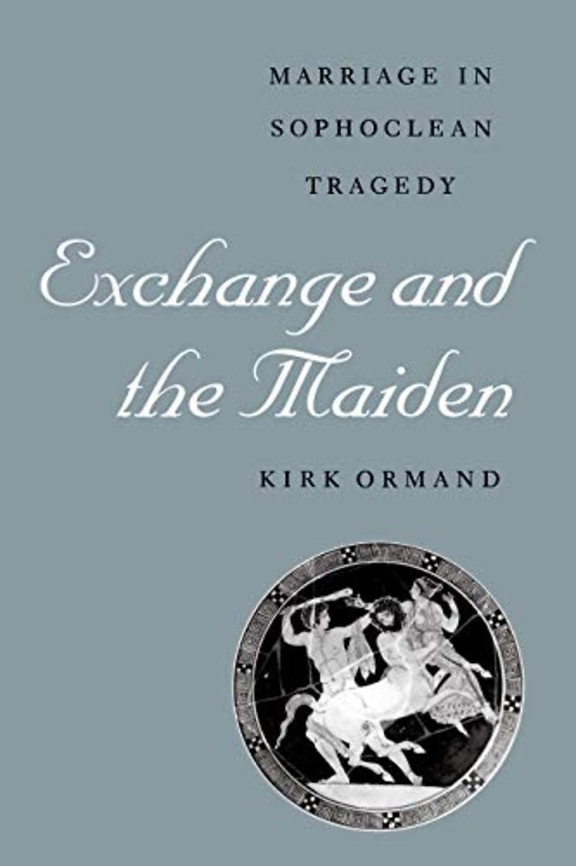 Exchange and the Maiden – Marriage in Sophoclean Tragedy