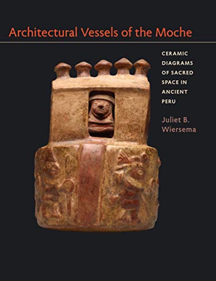 Architectural Vessels of the Moche – Ceramic Diagrams of Sacred Space in Ancient Peru