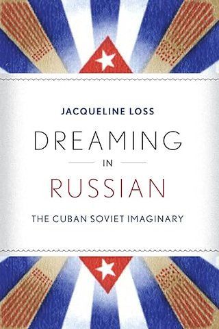 Dreaming in Russian – The Cuban Soviet Imaginary