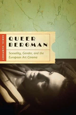 Queer Bergman – Sexuality, Gender, and the European Art Cinema